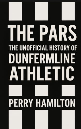 The Pars: The Unofficial History of Dunfermline Athletic