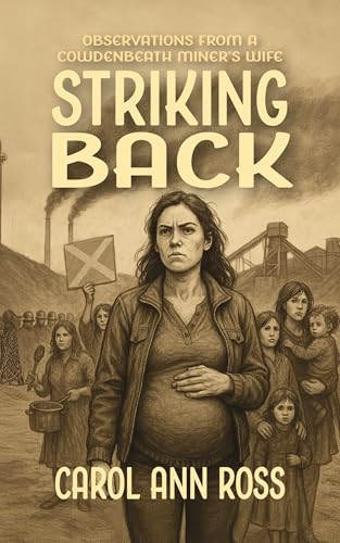 Striking Back: Observations from a Cowdenbeath Miners Wife (English Edition)