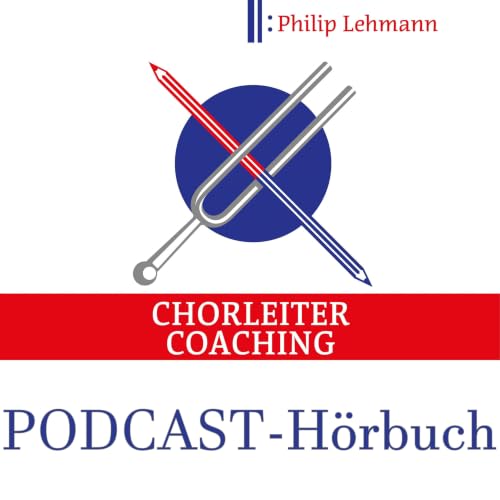 『Chorleiter-Coaching | Der H&ouml;rbuch-Podcast』のカバーアート