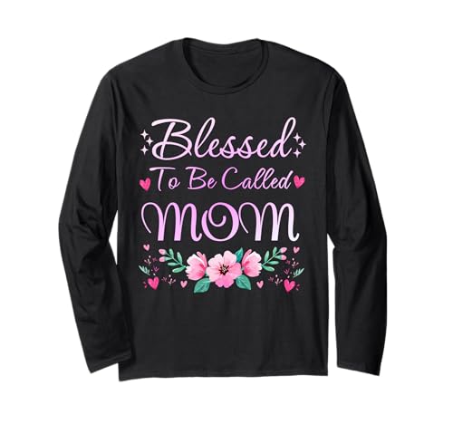 Blessed to Be Called Mom Cute Flowers Mothers Day Women Long Sleeve T-Shirt