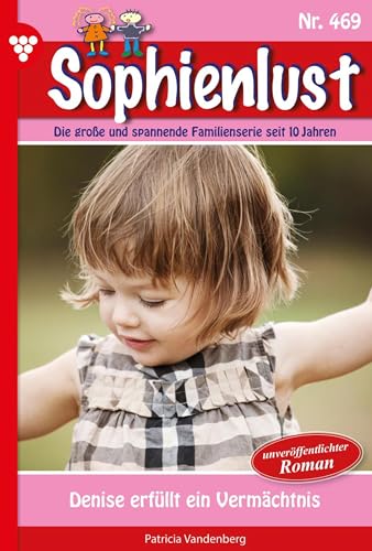 Sophienlust 469 – Familienroman: Denise erfüllt ein Vermächtnis (German Edition)