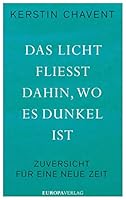 Das Licht fließt dahin wo es dunkel ist: Zuversicht für eine neue Zeit 3958901018 Book Cover