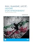  Iran, Islamisme, Laïcité : Histoire d\'un affrontement