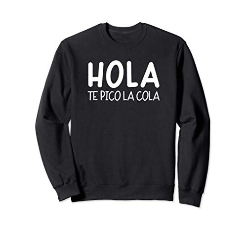 Hola Te Pico La Cola Meme Funny Spanish Latin Hispanic Woman Sweatshirt