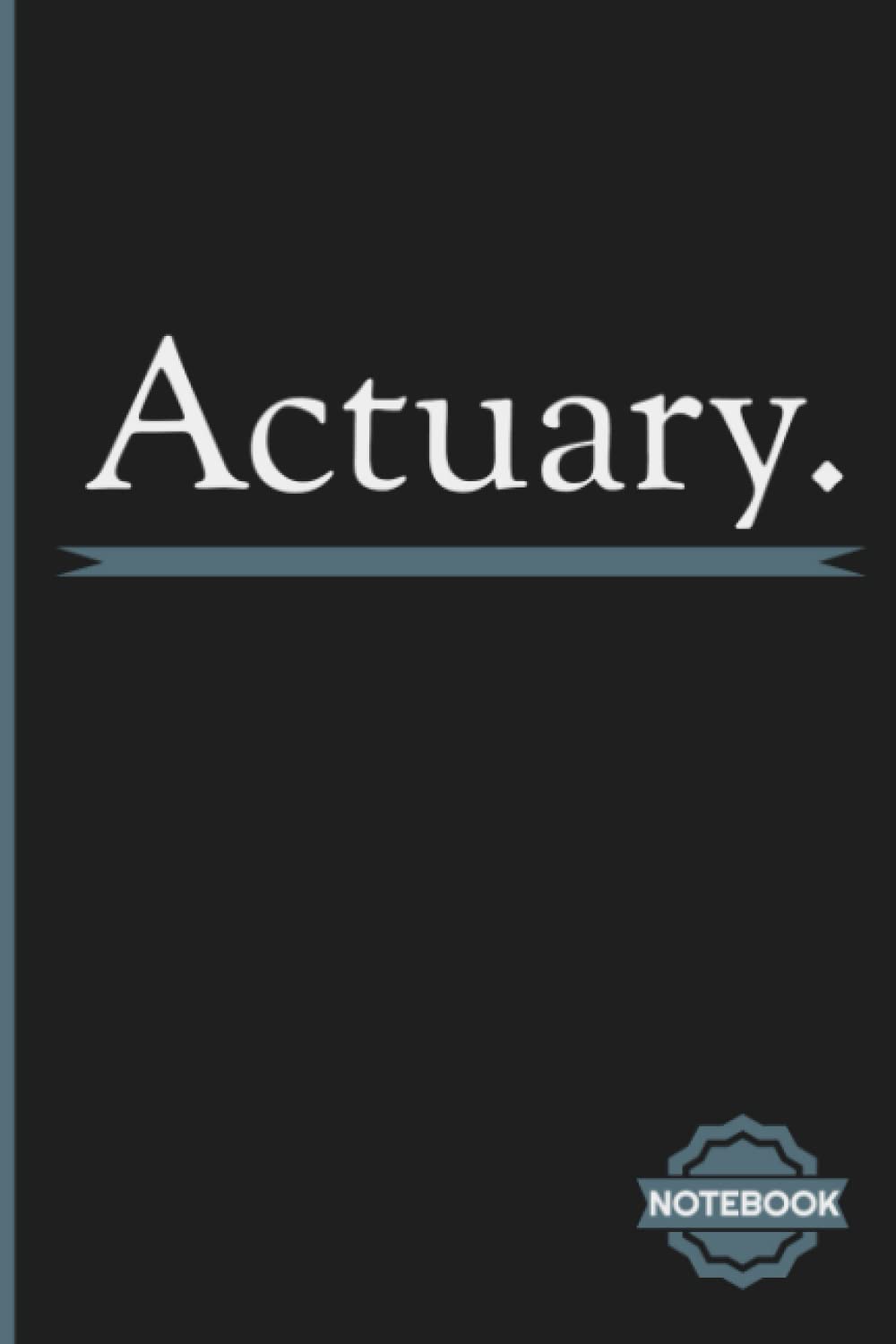 Actuary NoteBook: Inspirational Journal or Notebook for Actuary Gift: Great for Actuary Appreciation/ Thank You/ Retirement/ Year End Gift