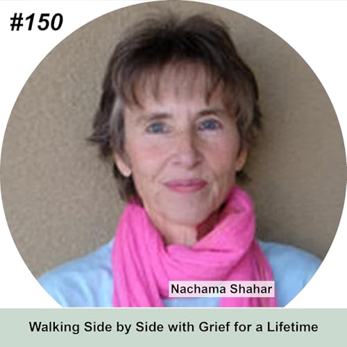 Walking Side by Side with Grief for a Lifetime (Nachama Shahar)