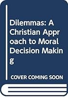 Dilemmas: A Christian Approach to Moral Decision Making 0664250688 Book Cover
