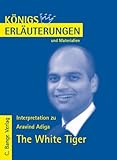  Königs Erläuterungen: Interpretation zu Adiga. The White Tiger: Lektüre- und Interpretationshilfe in deutscher Sprache. Textbezug: englischer Originaltext
