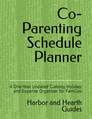 Co-Parenting Schedule Planner: A One-Year Undated Custody, Holiday, and Expense Organizer for Families