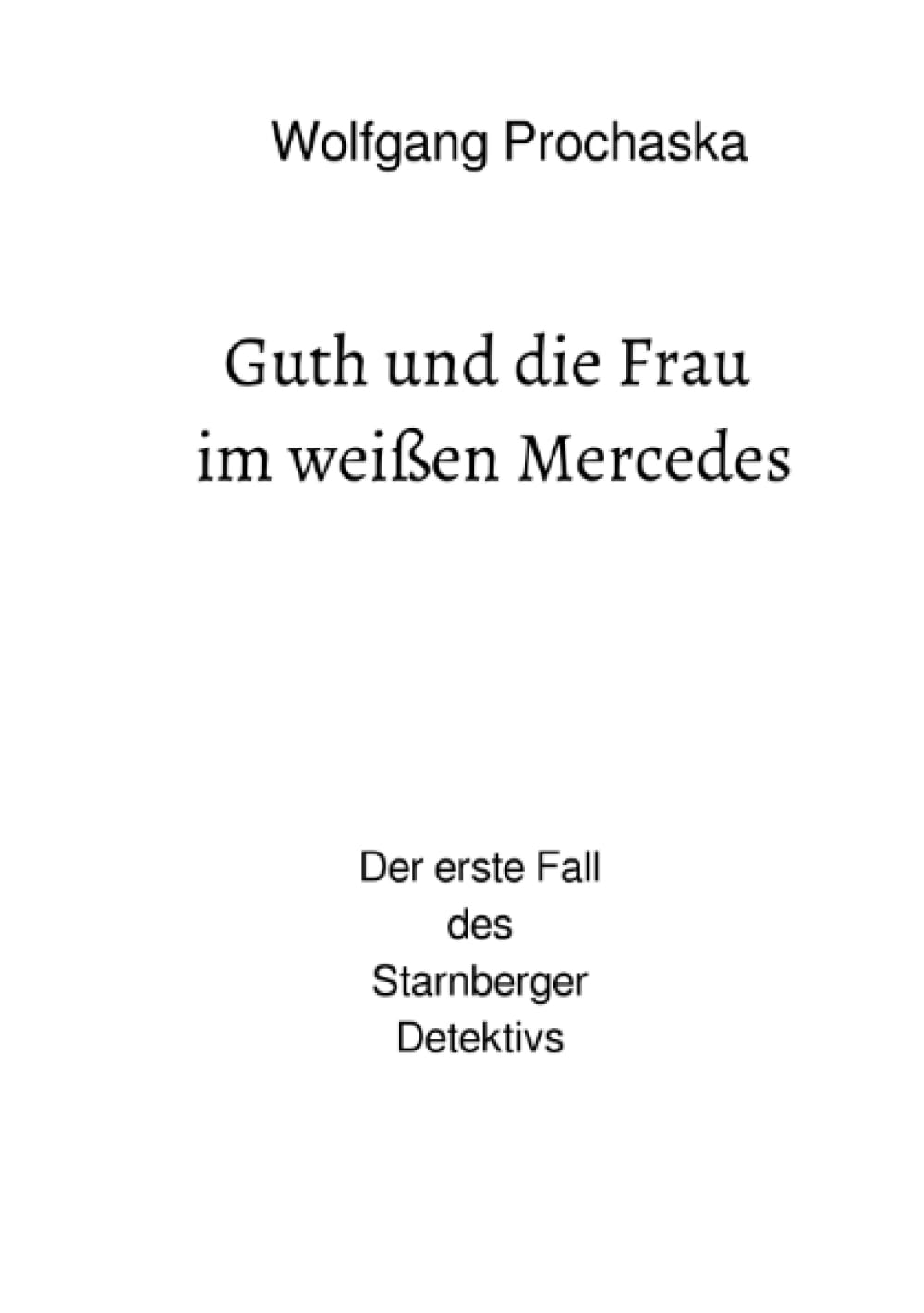 Guth und die Frau im weißen Mercedes: Der erste Fall des Starnberger Detektivs