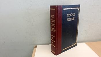 The Picture of Dorian Gray; The Complete Short Stories; The Importance of Being Earnest and Other Plays