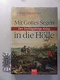 Mit Gottes Segen in die Hölle: Der Dreissigjährige Krieg - Hans C Huf 