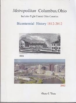 Paperback Metropolitan Columbus, Ohio Bicentennial History 1812-2012 (Includes Eight Central Ohio Counties) Book