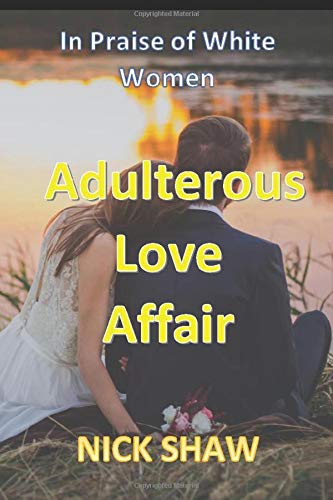 Preisvergleich Produktbild Adulterous Love Affair: In Praise of White Women