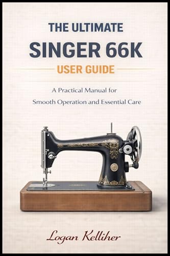 The ultimate Singer 66K User Guide: A Practical Manual for Smooth Operation and Essential Care