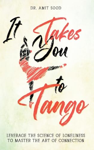 It Takes You to Tango: Leverage the science of loneliness to master the art of connection