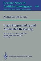 Logic Programming and Automated Reasoning: 4th International Conference, Lpar '93 St. Petersburg, Russia, July 13-20, 1993 Proceedings (Lecture Notes in Computer Science) 3540569448 Book Cover