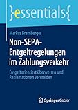 Non-SEPA-Entgeltregelungen im Zahlungsverkehr: Entgeltorientiert überweisen und Reklamationen vermeiden (essentials)