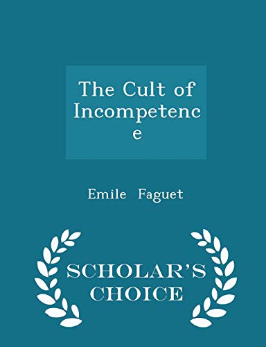 The Cult of Incompetence - Scholar's Choice Edi... 129616862X Book Cover