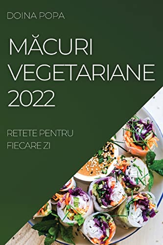 MĂCURI VEGETARIANE 2022: RETETE PENTRU FIECARE ZI