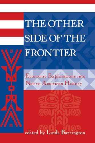 The Other Side Of The Frontier: Economic Explorations Into Native American History (American and European Economic History)