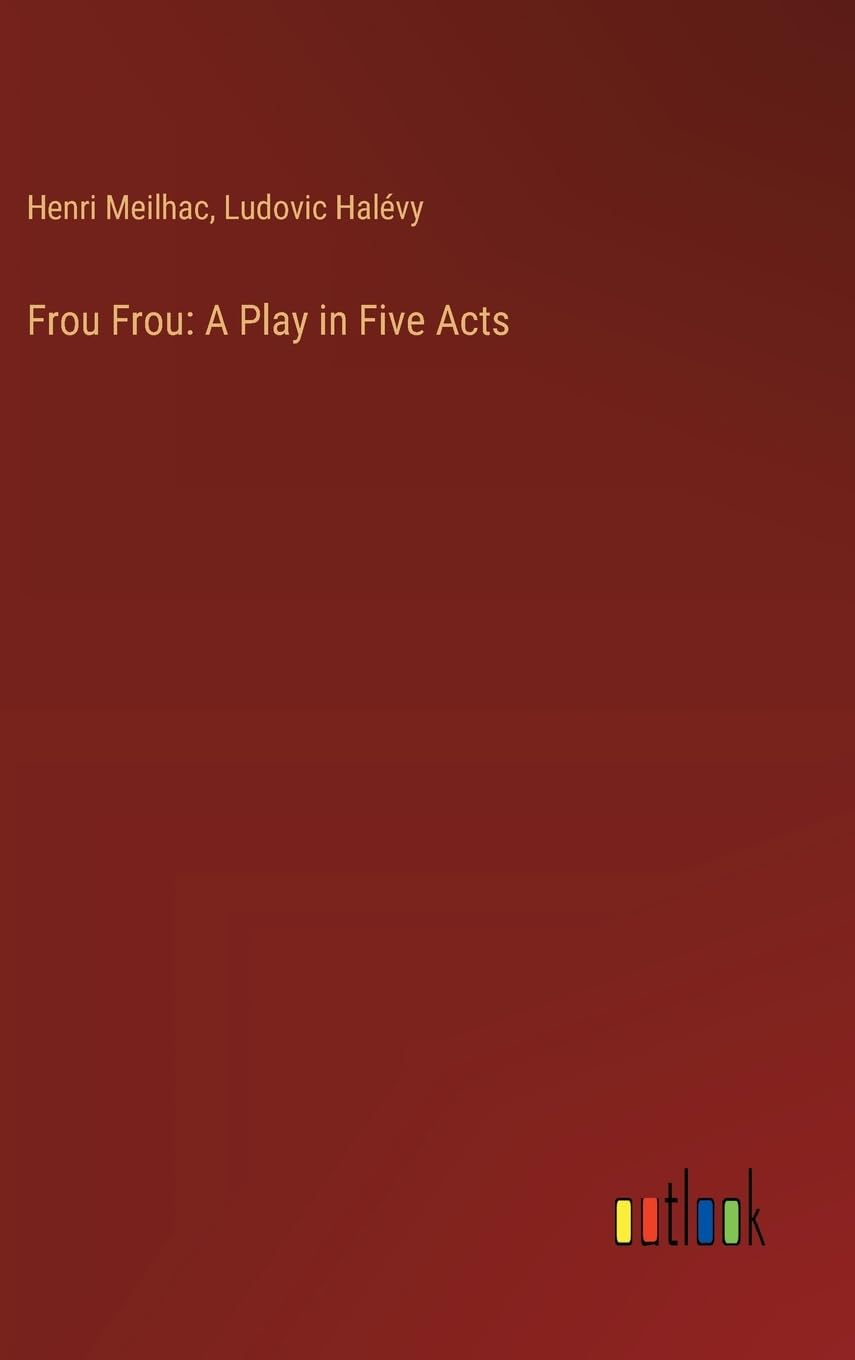 Frou Frou: A Play in Five Acts