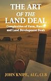 The Art of the Land Deal: Complexities of Farm, Ranch, and Land Development Deals