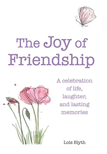 The Joy of Friendship: A celebration of life, laughter and lasting memories