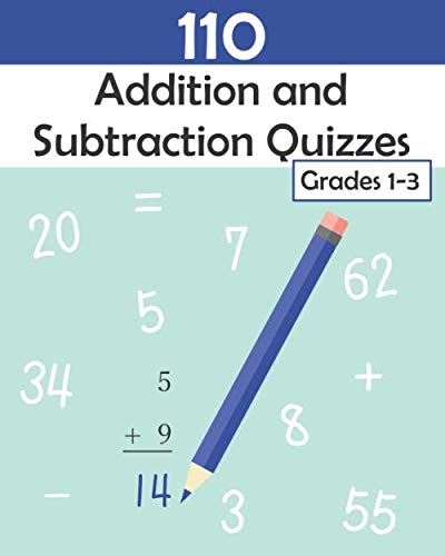 110 Addition and Subtraction Quizzes: Workbook for Children, Grades 1-3, to Practice Single and Double-Digit Addition and Subtraction, Includes Answer Key