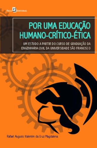 Por uma educação humano-crítico-ética: um estudo a partir do curso de graduação da Engenharia Civil da Universidade São Francisco