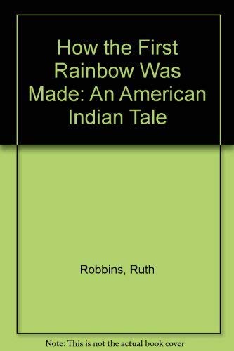 How the First Rainbow Was Made: An American Indian Tale