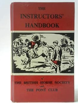 The Instructors' Handbook of The British Horse Society and Pony Club