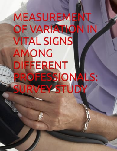 MEASUREMENT OF VARIATION IN VITAL SIGNS AMONG DIFFERENT PROFESSIONALS: SURVEY STUDY