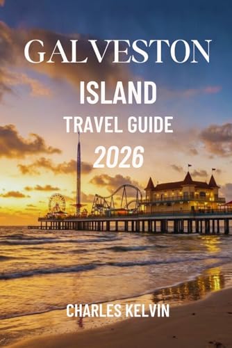 GALVESTON ISLAND TRAVEL GUIDE 2026 (The Modern Explorer Travel Guides 2026–2027)