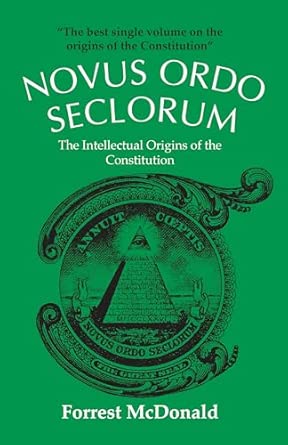 Novus Ordo Seclorum: The Intellectual Origins of the Constitution