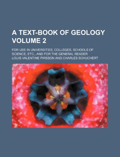 A Text-Book of Geology; For Use in Universities, Colleges, Schools of Science, Etc., and for the General Reader Volume 2