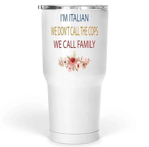Italian Gift for Father - I'm Italian, We Don't Call the Cops, We Call Family - Funny Flag - 30 Oz White Stainless Steel Large Tumbler