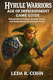 zelda hyrule warriors 3ds cia  HYRULE WARRIORS: AGE OF IMPRISONMENT GAME GUIDE: Unleash Heroic Combos, Strategic Tactics, and Hidden Secrets for Ultimate Victory