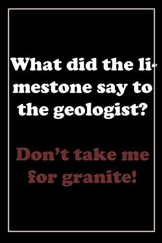 What did the limestone say to the geologist? Don’t take me for granite!: Jokes notebook | SIMPLE JOURNAL 110 PAGES | SIZE 6x9 | Gift | Jokes day