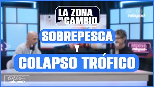 JOS&Eacute; JUAN CASTRO HERN&Aacute;NDEZ nos habla de la SOBREPESCA y el COLAPSO TR&Oacute;FICO | La Zona Del Cambio #6