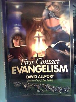 First Contact Evangelism: Making the Most of Everyday Encounters for the Kingdom of God: A Guide to More Effective Witnessing
