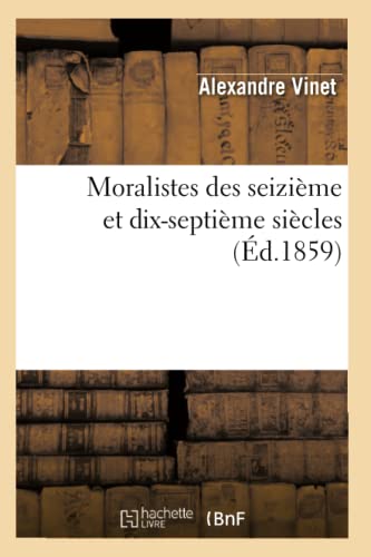 Moralistes Des Seizième Et Dix-Septième Siècles (Éd.1859) (Litterature) (French Edition)