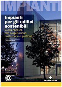  Impianti per gli edifici sostenibili. Guida ASHRAE alla progettazione, costruzione e gestione