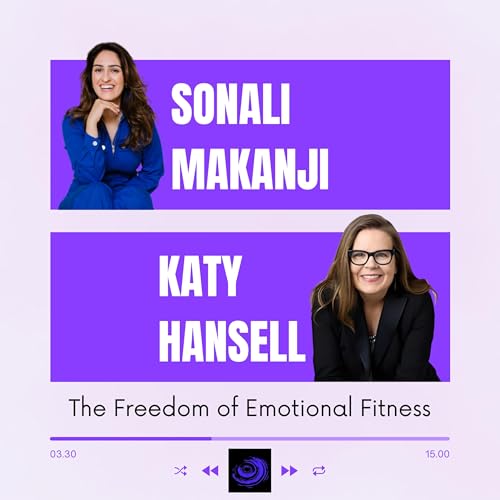 The Freedom of Emotional Fitness with Sonali Makanji