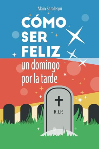 Cómo ser feliz un domingo por la tarde: Una novela de humor y muerte
