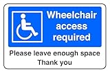 Wheelchair Access Required Please Leave Enough Space Thank You - safety sign - 1.2mm Rigid plastic for indoor/outdoor usage (300mm x 200mm) Viewing Distance within 7m.