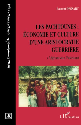 LES PACHTOUNES : ÉCONOMIE ET CULTURE D'UNE ARISTOCRATIE GUERRIÈRE: (Afghanistan- Pakistan) (French Edition)