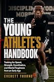 The Young Athlete's Handbook: Training for Speed, Strength, Coordination, and Mental Toughness from an Early Age (English Edition)