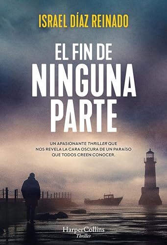 El fin de ninguna parte: UN APASIONANTE THRILLER QUE NOS REVELA LA CARA OSCURA DE UN PARAÍSO QUE TODOS CREEN CONOCER.