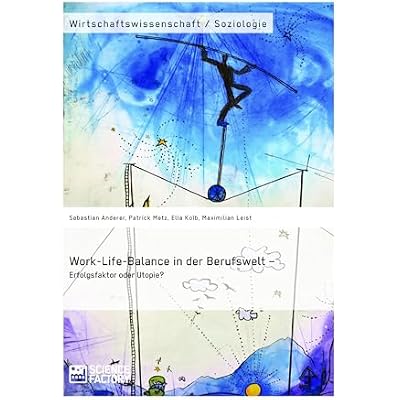 Work-Life-Balance in der Berufswelt &ndash; Erfolgsfaktor oder Utopie?